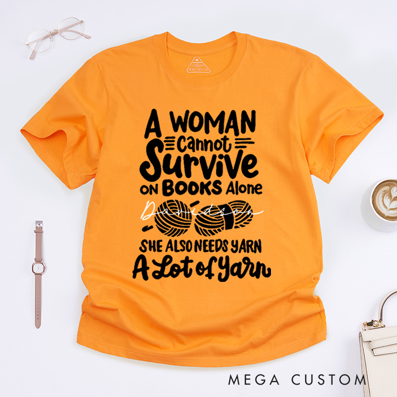 Personalized A Woman Cannot Survive On Books Alone She Also Needs Yarn Classic T-Shirts Gift for Knitting Lovers Funny Knitting Shirt Book Lovers Gift