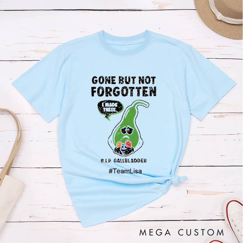 Personalized Gallbladder Surgery Gone But Not Forgotten Get Well Soon T-Shirt