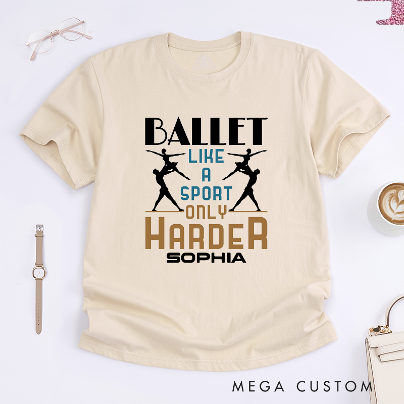 Personalized Ballet Like a Sport Only Harder T-Shirt Custom Name Gift for Dancers Dance Lover Workout Tee for Men Women Kids Present