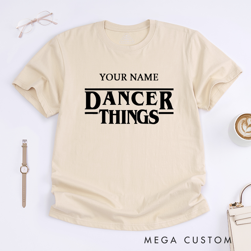 Personalized Dancer Things T-Shirt Custom Name Dance Lover Gift Unisex Tee Unique Present for Dancers Performer Birthday Anniversary Graduation