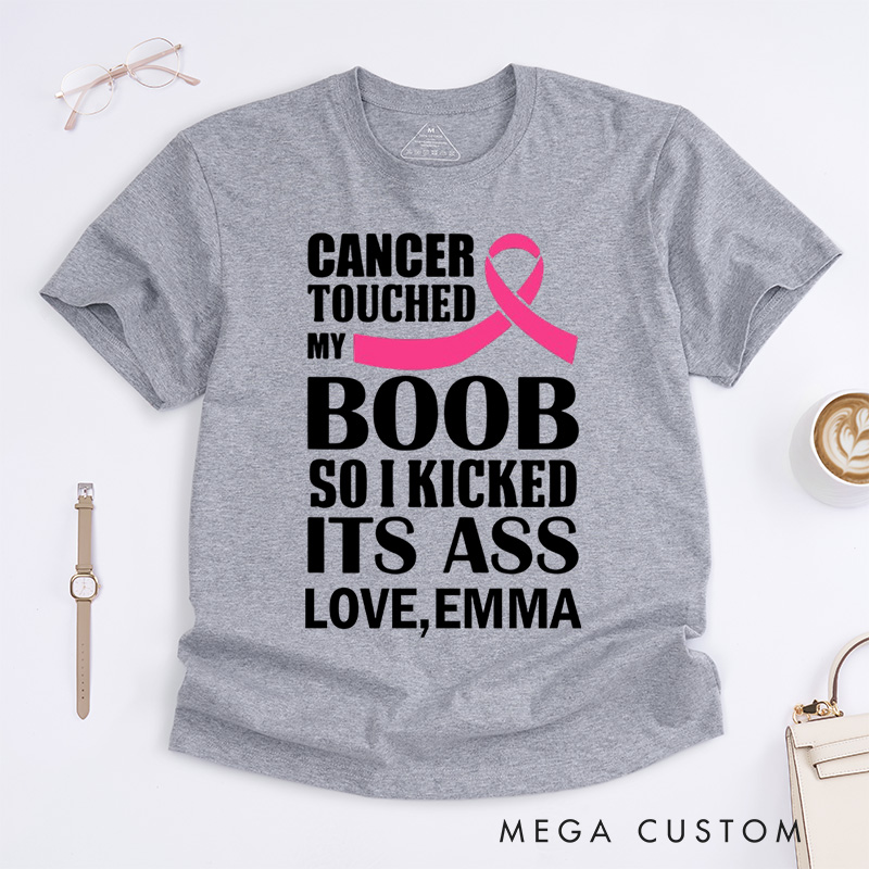 Personalized Cancer Touched My Boob So I Kicked Its Ass T-Shirt Cancer Awareness Gift Gift