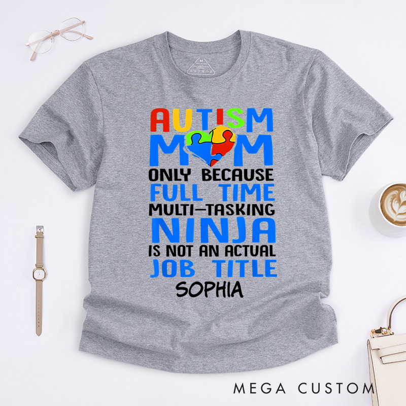 Personalized Only Because Full-Time Multi-tasking Ninja Is Not an Actual Job Title Autism Mom T-Shirt