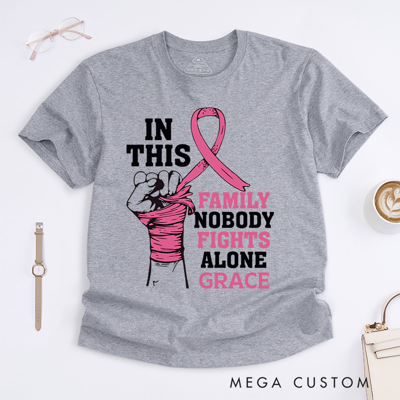 Personalized In This Family No One Fights Alone T-Shirt Wife Mom Fighter Cancer Gift