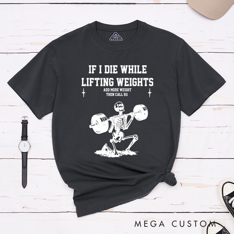 Personalized Gym Lover If I Die While Lifting Workout Exercise T-Shirt Pump Cover Funny Weightlifting Fitness Gift