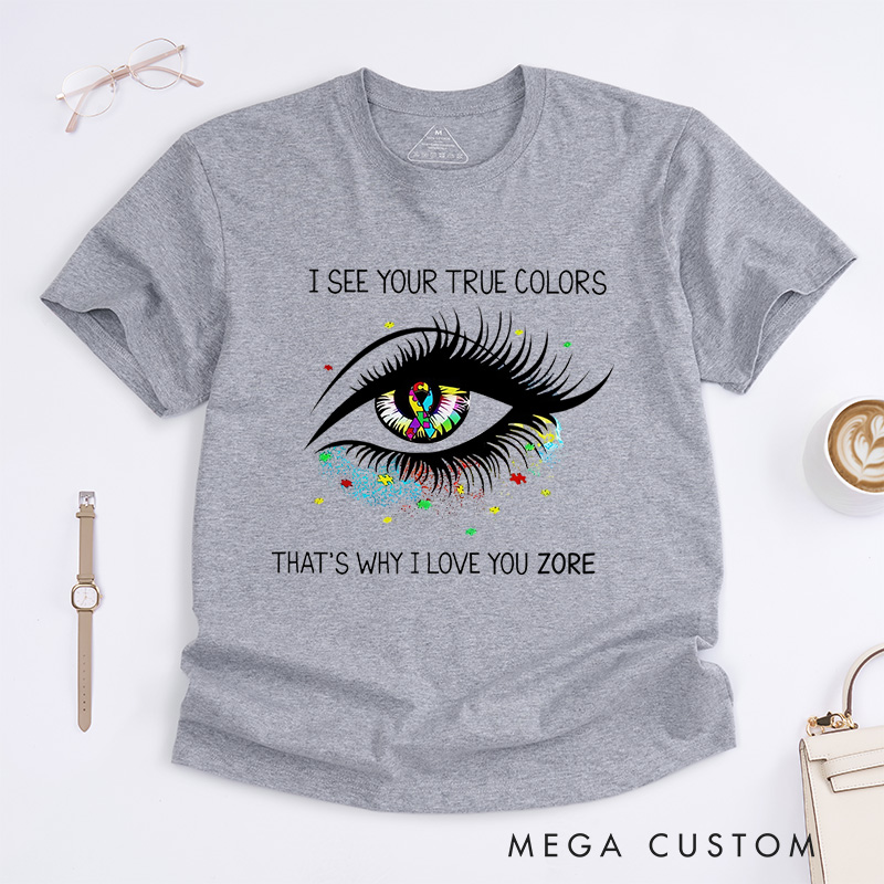 Personalized I See Your True Colors That's Why I Love You T-Shirt Autism Awareness Gift 