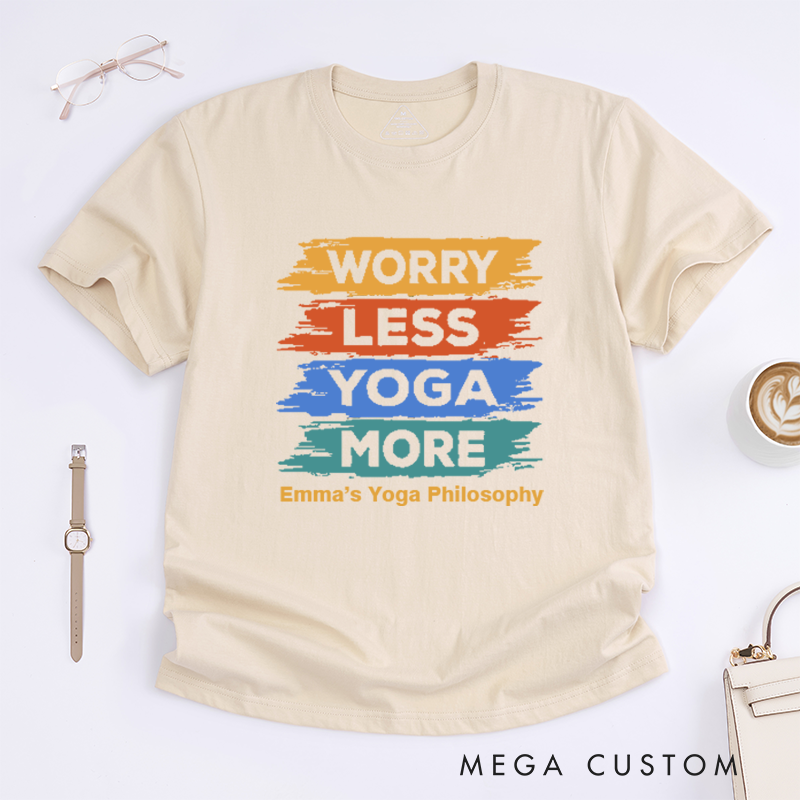 Personalized Worry Less Yoga MoreT-Shirt Positive Yoga T-Shirt Yoga Excitation T-Shirt Yoga Lover T-Shirt for Gift