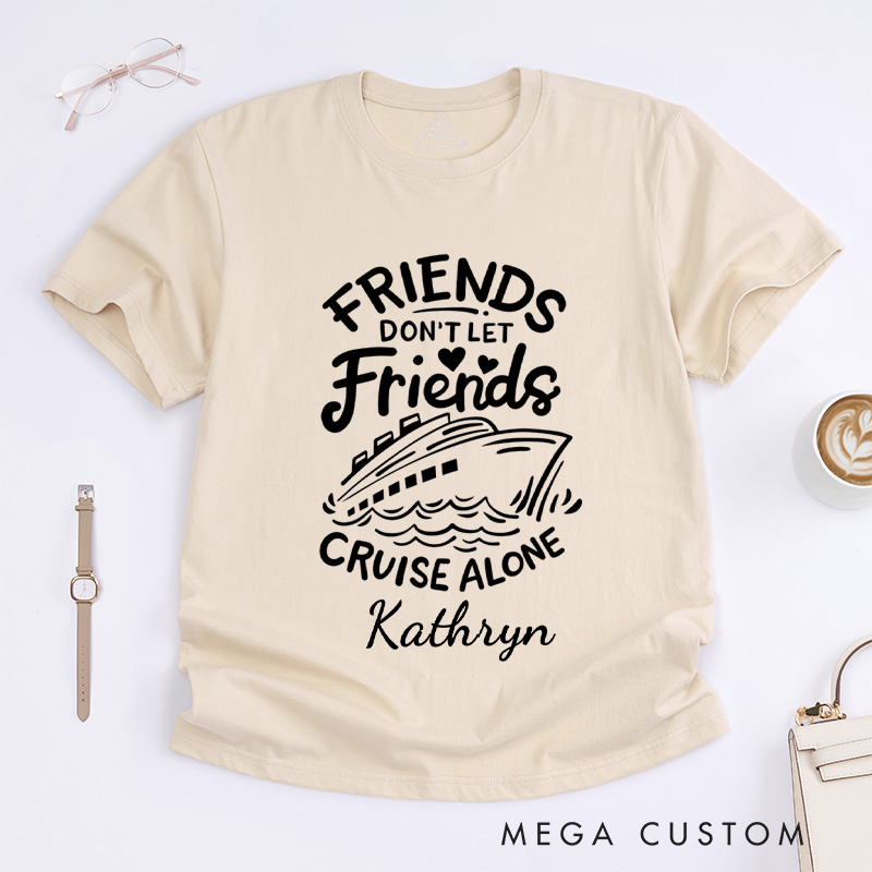 Personalized Friends Don't Let Friends Cruise Alone Classic T-Shirts Cruise Shirt Vacation Shirt Travel Tee Customized Name Shirt Gift for Summer Vacation