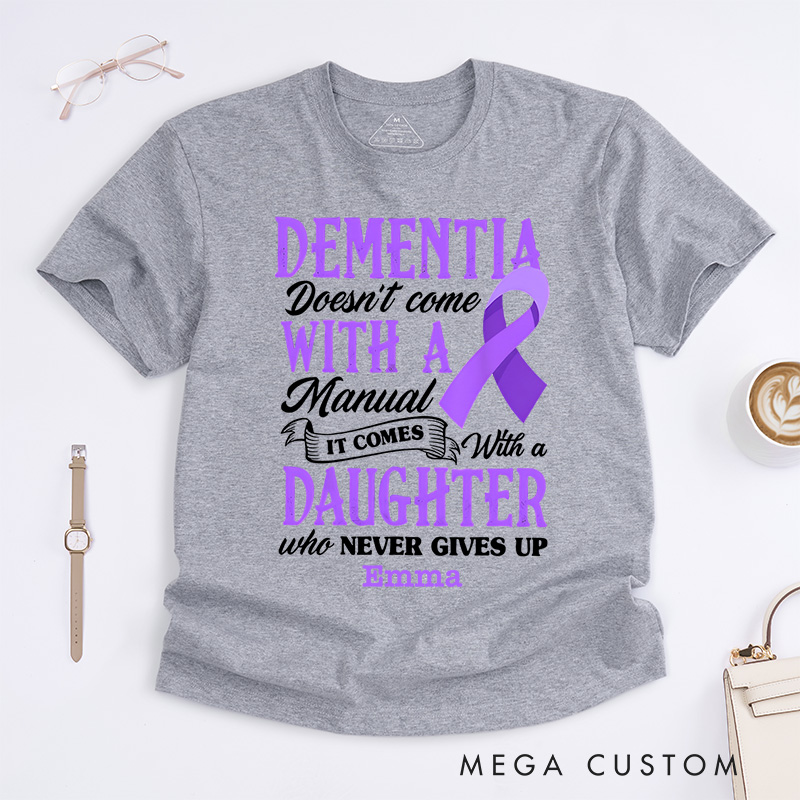 Personalized Dementia Doesn't Come with a Manual It Comes with a Daughter Who Never Gives up Alzheimer's Awareness T-Shirt