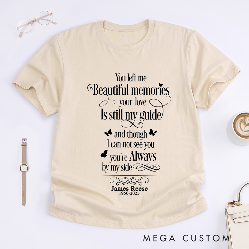 Personalized Custom Memorial T-Shirt for Loved One Remembrance Tee You Left Me Beautiful Memories Your Love is Still My Guide