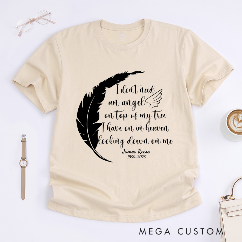 Personalized Memorial Tee I Don't Need an Angel on Top of My Tree I Have One in Heaven Looking Down on Me Custom Remembrance T-Shirt for Loved One