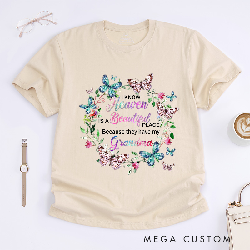 Personalized Memorial Tee for Loved One Custom Remembrance T-Shirt I Know Heaven Is a Beautiful Place Because They Have My Grandma