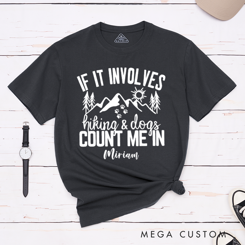 Personalized If It Involves Hiking And Dogs Count Me In T-Shirt Gift for Hiking Outdoors