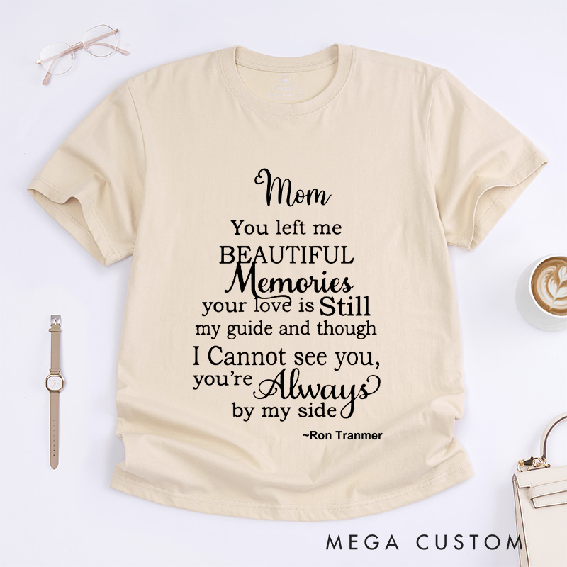 Personalized Mom You Left Me Beautiful Memories T-shirt with Custom Name Sympathy Gift for Loss of Mom