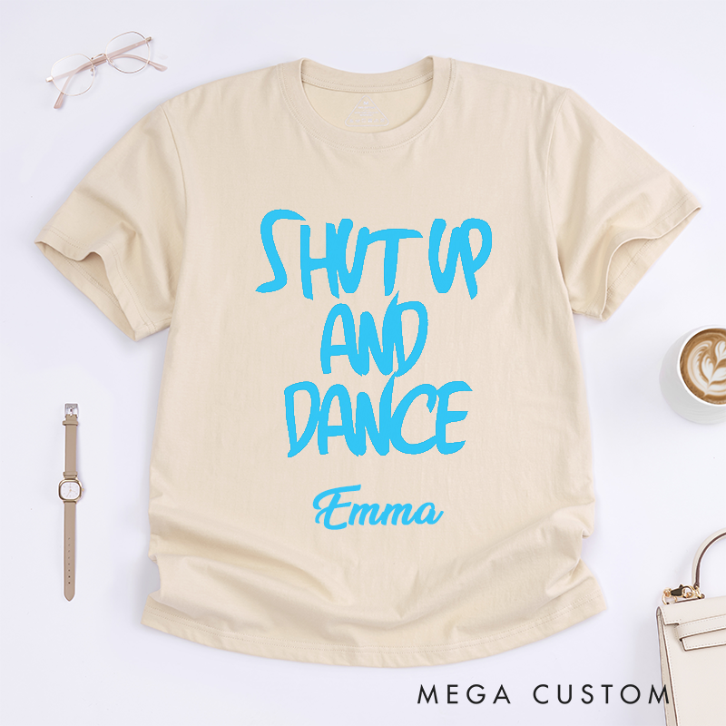 Personalized Shut Up and Dance Classic T-Shirts Custom Name Gift Unisex Trendy Dance Lover Tee Unique Present for Dancers 