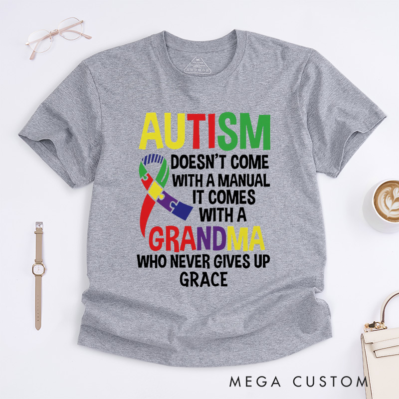 Personalized Autism Doesn’t Come With A Manual It Comes With A Grandma Who Never Gives Up  T-Shirt Mother's Day Gift