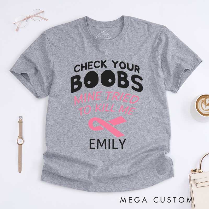 Personalized Check Your Boobs Mine Tried To Kill Me T-Shirt Breast Cancer Awareness Gift