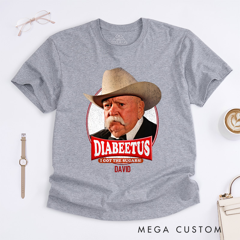 Personalized Diabeetus I Got the Sugars T-Shirt Gift for Diabetics