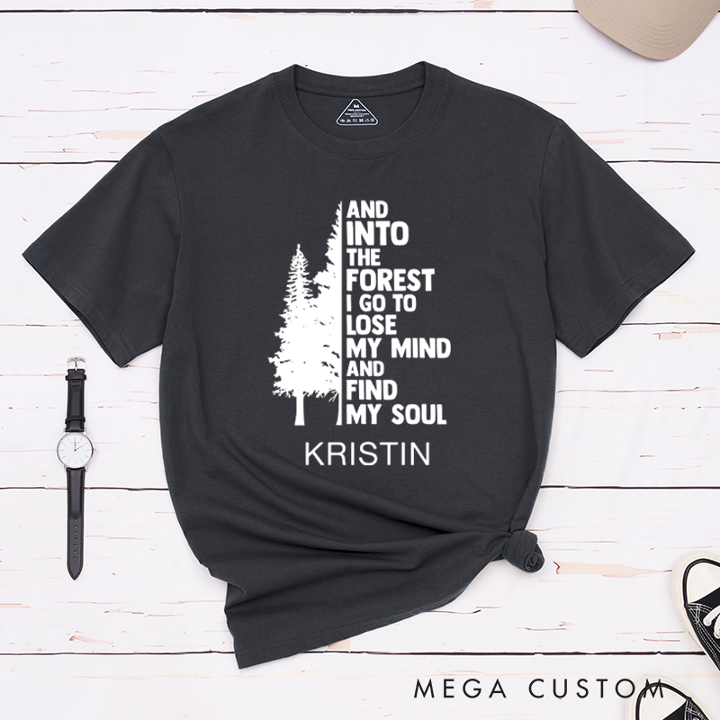 Personalized T-Shirt And Into The Forest I Go To Lose My Mind And Find My Soul Gift for Hiking Outdoors 