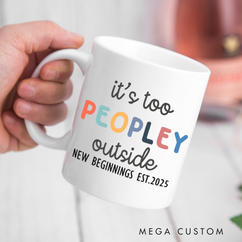 Personalized Coffee Mug It's too Peopley Mug Funny Gift Funny Mug Custom 11oz Coffee Cup Christmas Gift Housewarming Gift First Home Gift New Home Gift