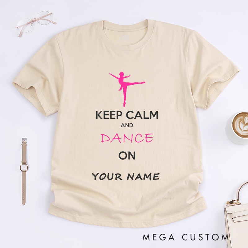 Personalized Dance Lover Cute Ballet Dancer T-Shirts Gift for Women Keep Calm and Dance On Custom Name Unique Dance Enthusiast Present