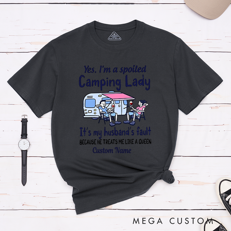 Personalized Happy Camper RV Life Shirt T-Shirt Yes I'm a Spoiled Camping Lady Becasue He Treats Me Like a Queen Shirt  Gift for Hiking Travel