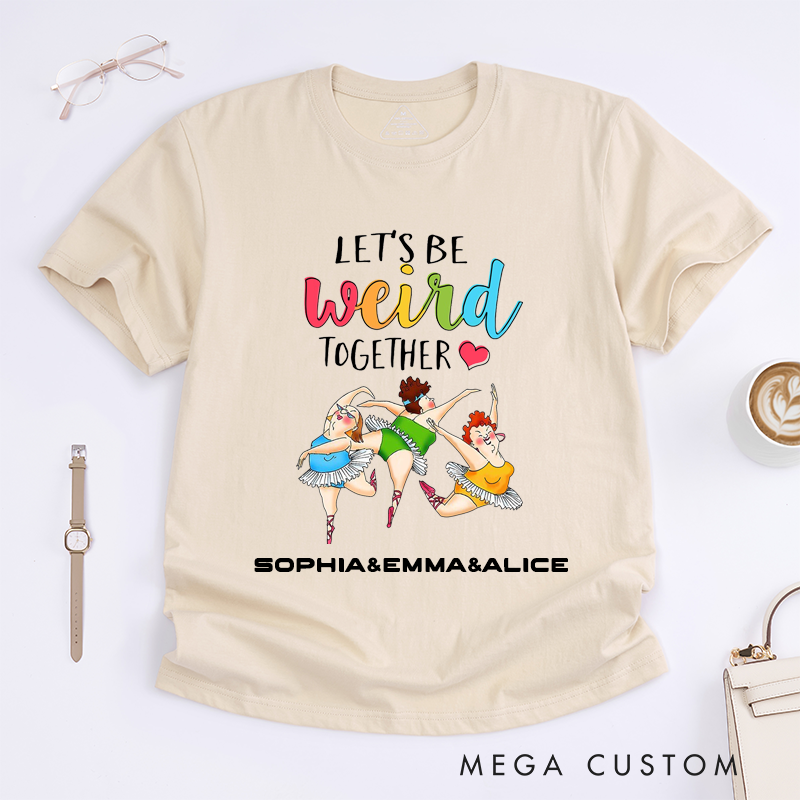 Personalized Funny Ballet Dancer T-Shirts Weird Friends Gift Cute Ballerina Tee Humorous Dance Lovers Custom Name for Women Friend