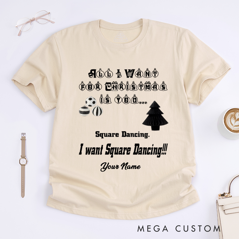 Personalized All I Want for Christmas Is You T-Shirts Custom Name Gift Funny Square Dancing Shirt Unique Womens Present