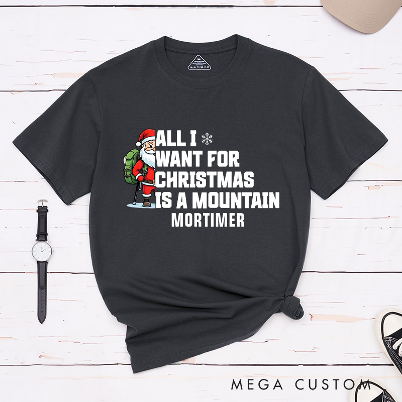Personalized All I Want for Christmas Is a Mountain T-Shirt Outdoor Adventure Lover Shirt Gift for Hiking Lover