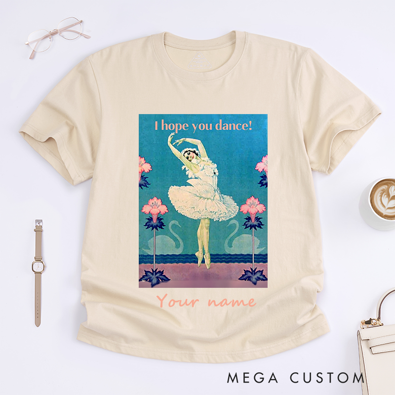 Personalized Ballet Dancer Graphic T-Shirt Custom Name Inspirational I Hope You Dance Gift for Women Dance Lovers Unique Artistic Tee
