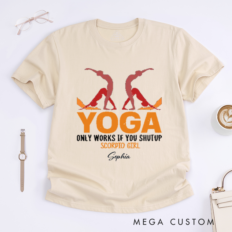 Personalized Yoga Only Works If You Shutup Scorpio Girl T-Shirt Funny Yoga Lover T-Shirt Yoga Pose T-Shirt for Yoga Lover