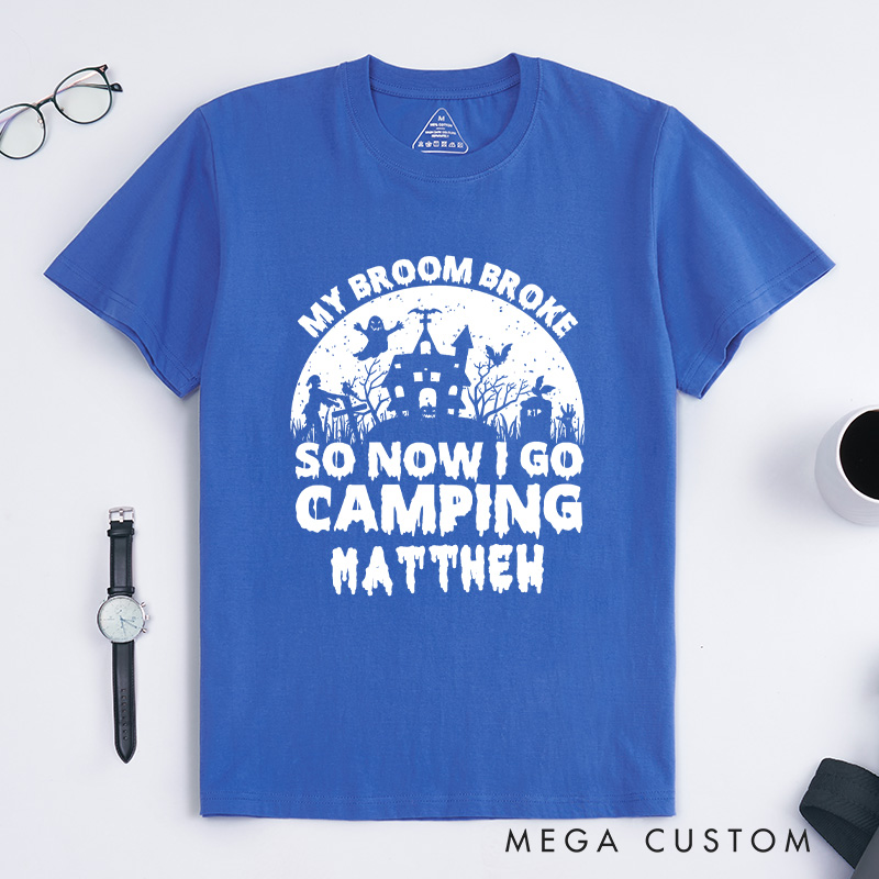 Personalized My Broom Broke so Now I Go Camping T-Shirt Outdoor Adventure T-Shirt Halloween Gift for Outdoors