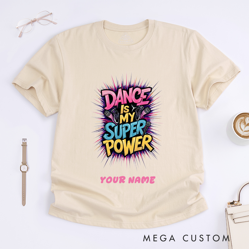 Personalized Dance Is My Superpower T-Shirts Custom Name Gift for Women Unique Dancing Tee Perfect for Dancers and Dance Lovers Present