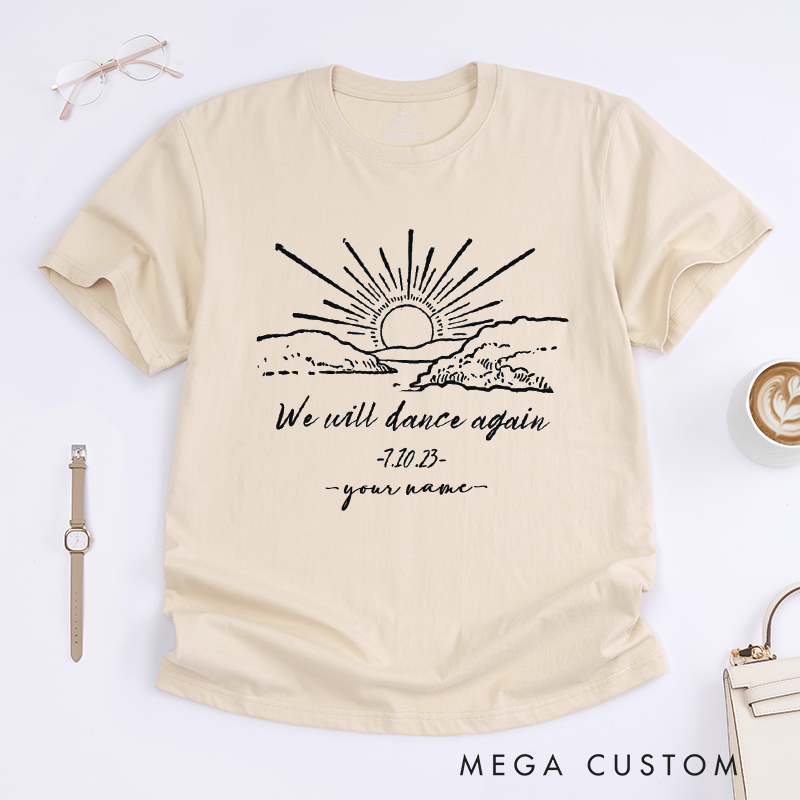 Personalized We Will Dance Again Sunrise T-Shirts Custom Name Date Inspirational Quote Oversized Unisex Gift for Friends Family