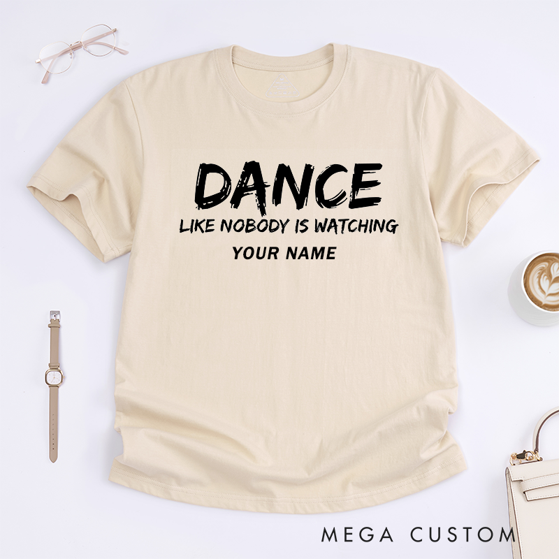 Personalized Dance Motivation T-Shirts Unisex Custom Name Apparel Unique Dance Like Nobody Is Watching Tee for Dance Lovers