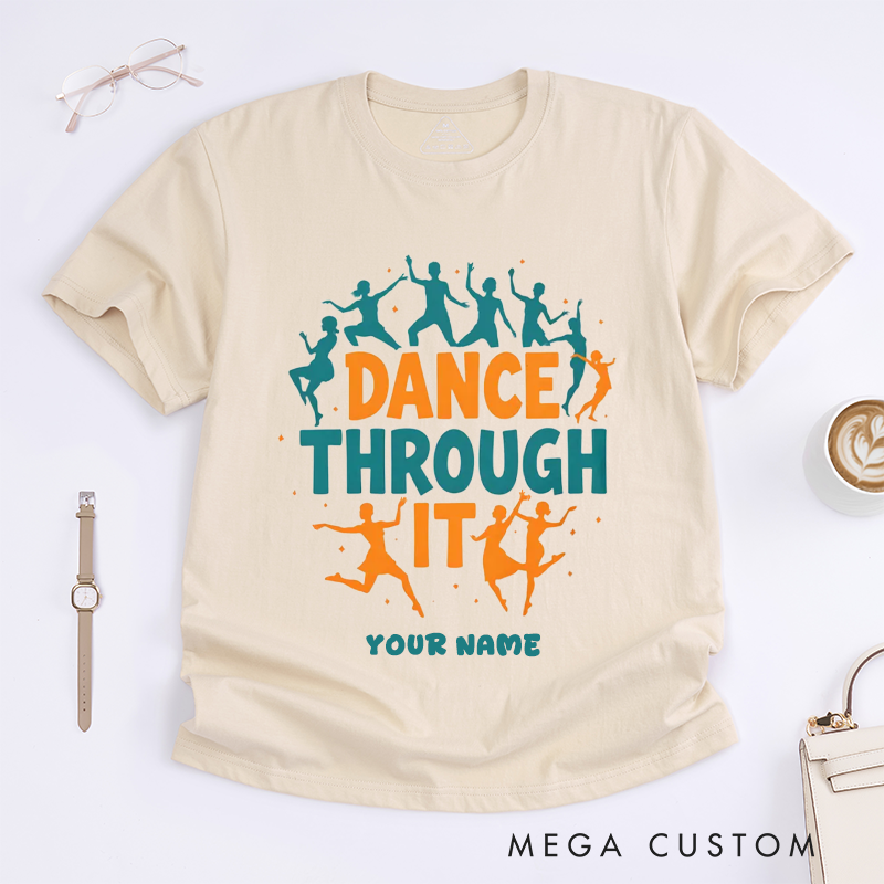 Personalized Dance Through It T-Shirts Inspirational Dancing Silhouette Gift Custom Name Motivational Tee for Dancers Dance Lovers Unisex