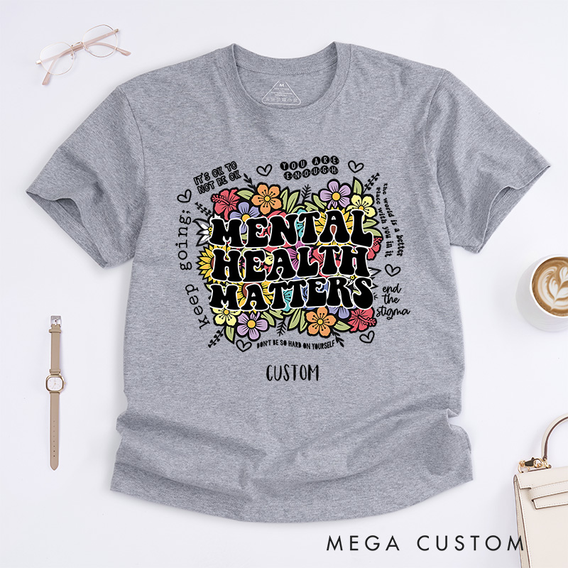 Personalized Mental Health Matters Flowers Colorful Inspirational Quote Saying Floral Graphic Inspirational T-Shirt Motivational Gift