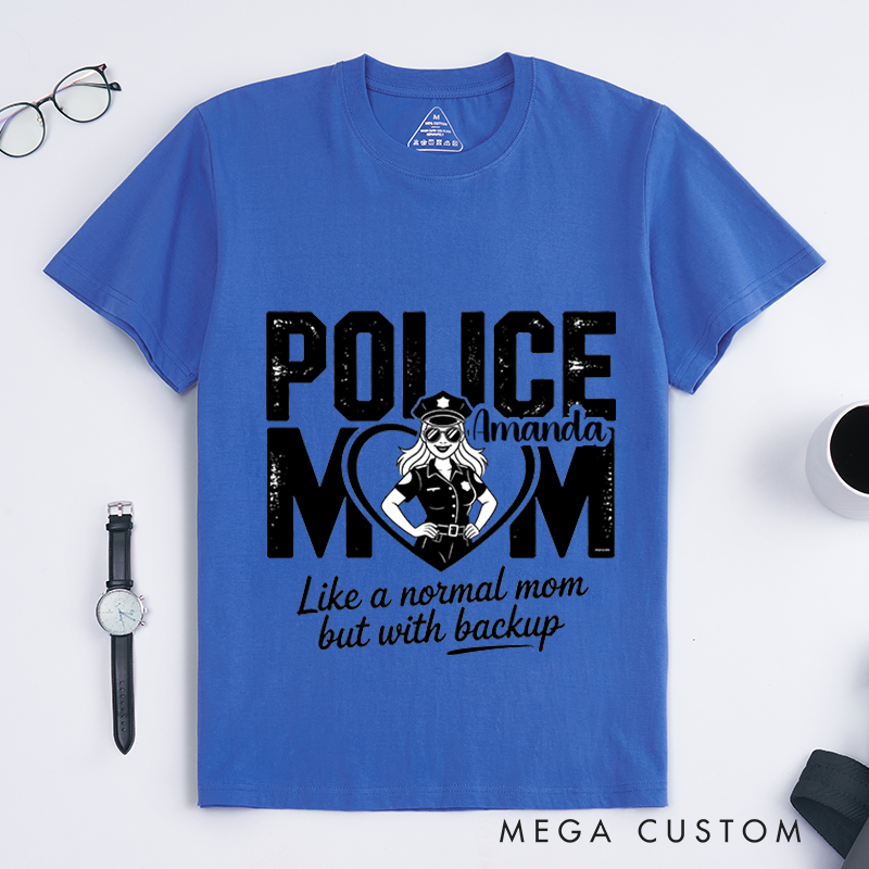Personalized Police Mom T-Shirt Like a Normal Mom but with Backup Design Gift for Proud Moms in Law Enforcement