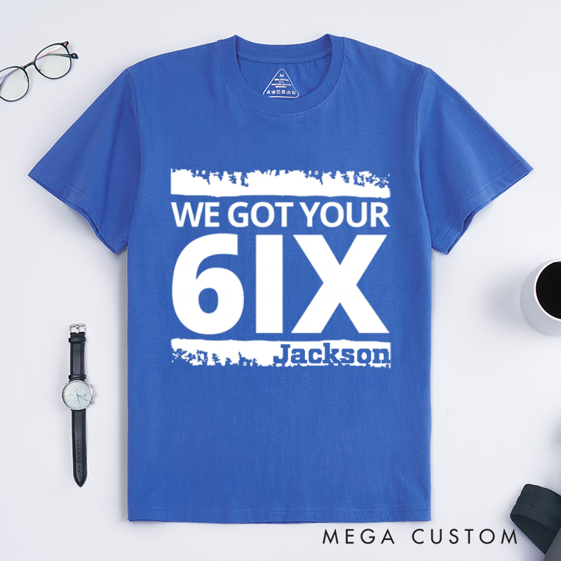 Personalized We Got Your 6IX T-Shirt with Bold Text Design Gift for Law Enforcement and Supporters