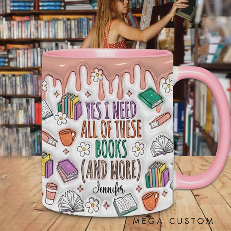 Personalized Yes I Do Need All These Books and More Mugs Custom Book Accent Mug with Name Bookworm Coffee Cup for Reader Book Lover Librarian Gift