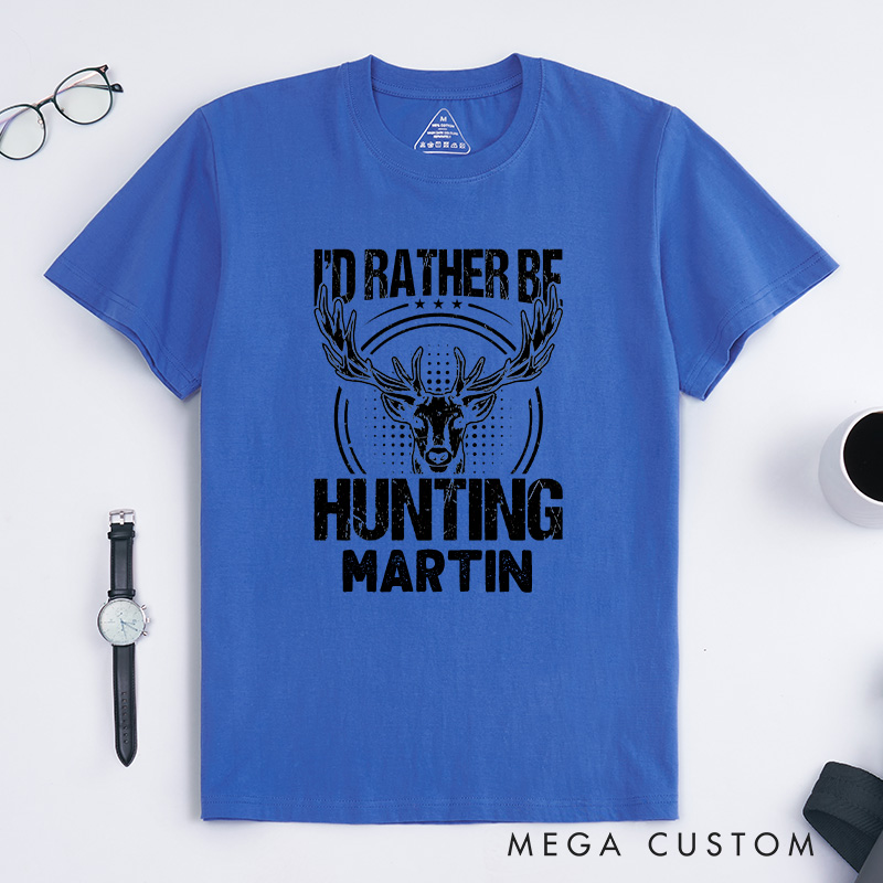 Personalized I'd Rather Be Hunting T-Shirt Deer Hunting T-Shirt Buck Hunting T-Shirt Hunter Gifts for Him Husband