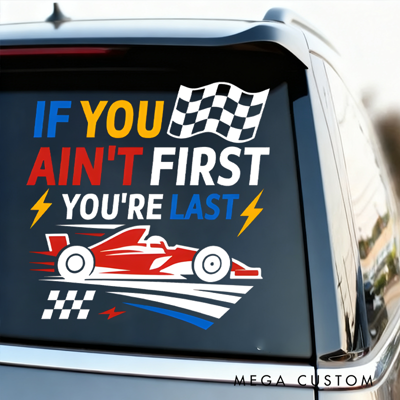 Personalized If You Ain't First, You're Last Racing Car Decal for Vehicles Custom Text Racing Pit Crew Car Decal Sticker