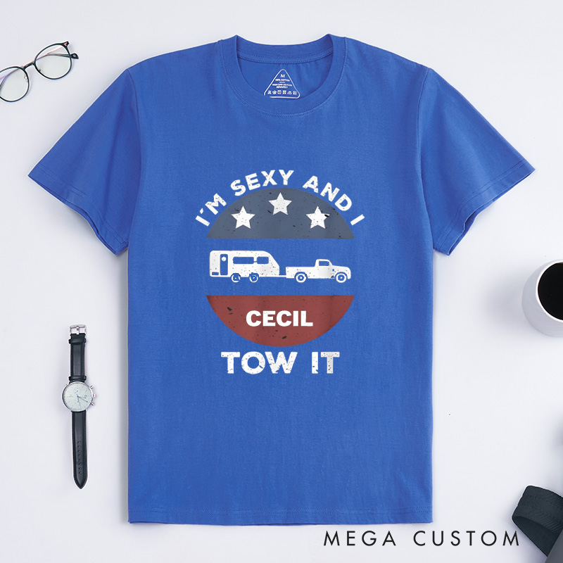 Personalized Funny Camping Rv Im Sexy and I Tow It T-Shirt Gift for Outdoor Adventure