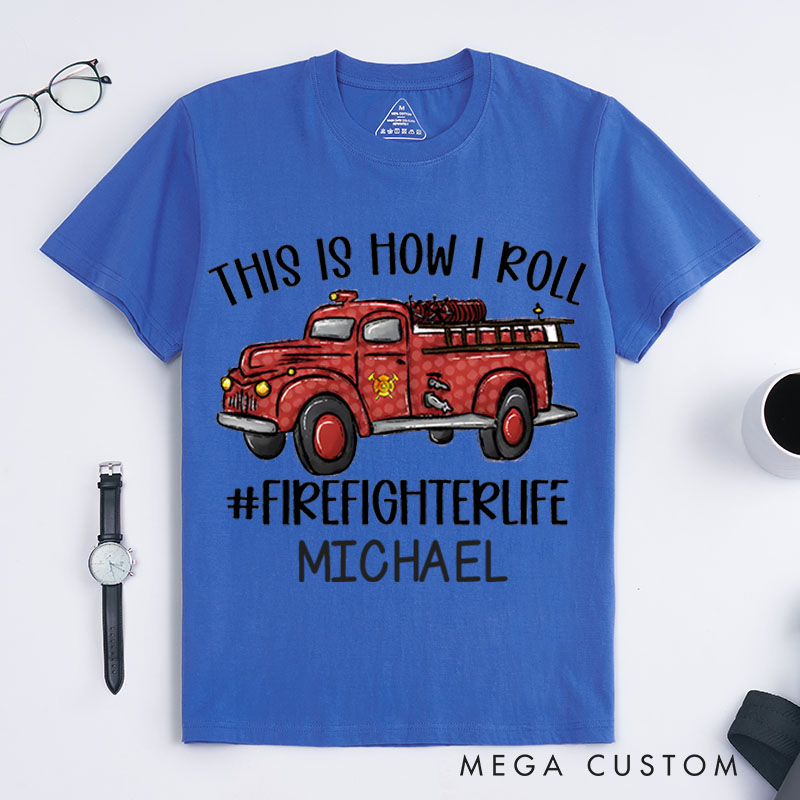 Personalized Firefighter T-Shirts This Is How I Roll Fashion Design T-Shirts