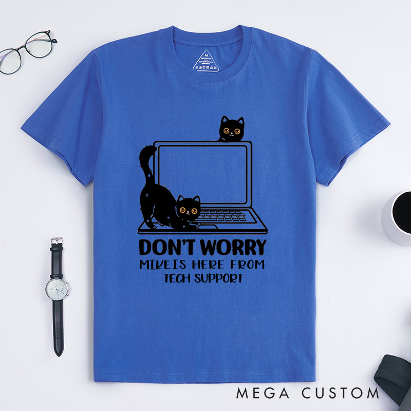 Personalized Don't Worry I'm From Tech Support T-Shirt IT Programmer Technology Lover Shirt Gift for Geek Nerd Computer