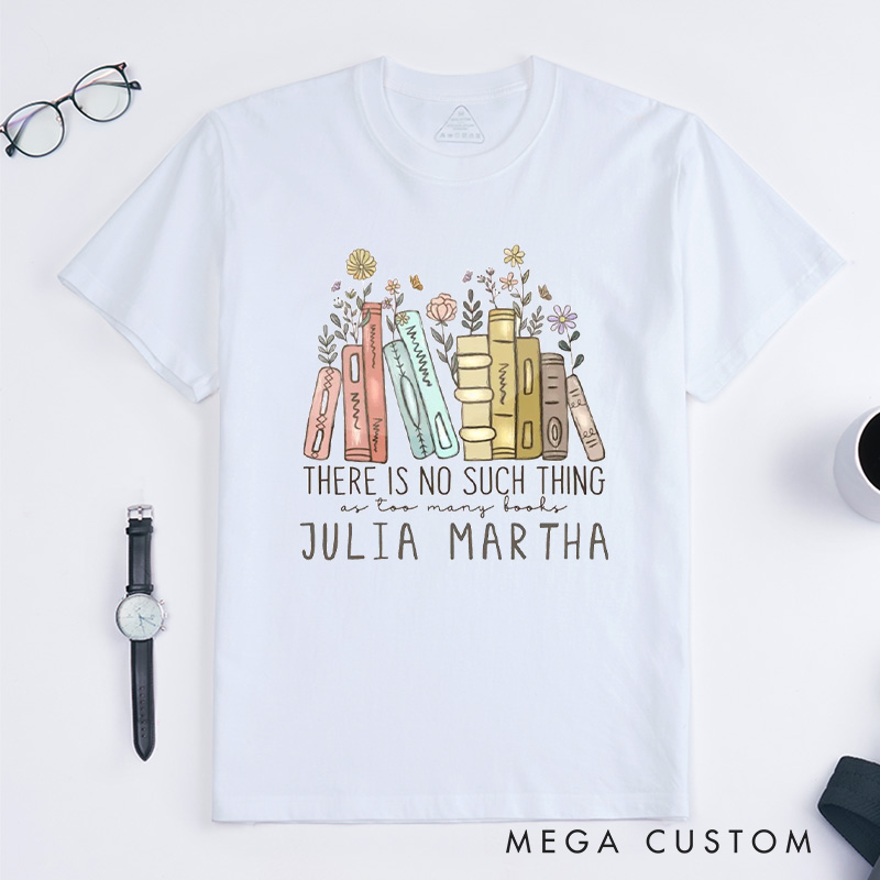 Personalized There ls No Such Thing As Too Many Books Classic T-Shirts Reading Shirt Reader Tee Reading Book Lover Shirt Customized Name Shirt Gift for Books Lover