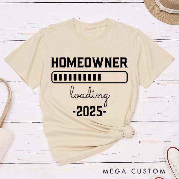 Personalized T-Shirt Housewarming Gift New Homeowner Shirt Homeowner Loading 2025 Gear Up for Your New Adventure With Our Fun And Anticipatory T-Shirt