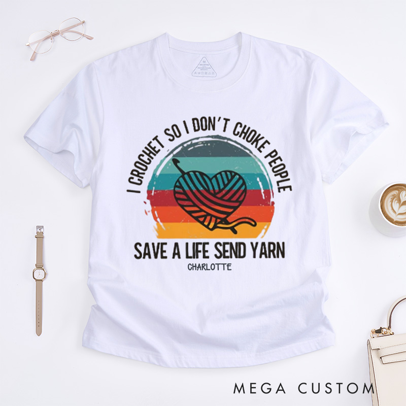 Personalized I Crochet So I Don't Choke People Classic T-Shirts Funny Crochet Love T-Shirt Knitting Yarn T shirt Crocheting Hobby Lover Gift Tee Fun Gift 