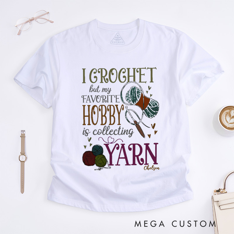 Personalized Crochet Classic T-Shirts I Crochet But My Favorite Hobby Is Collecting Yarn Crochet Gift Crochet Gift Idea Crochet Love Crochet Lover
