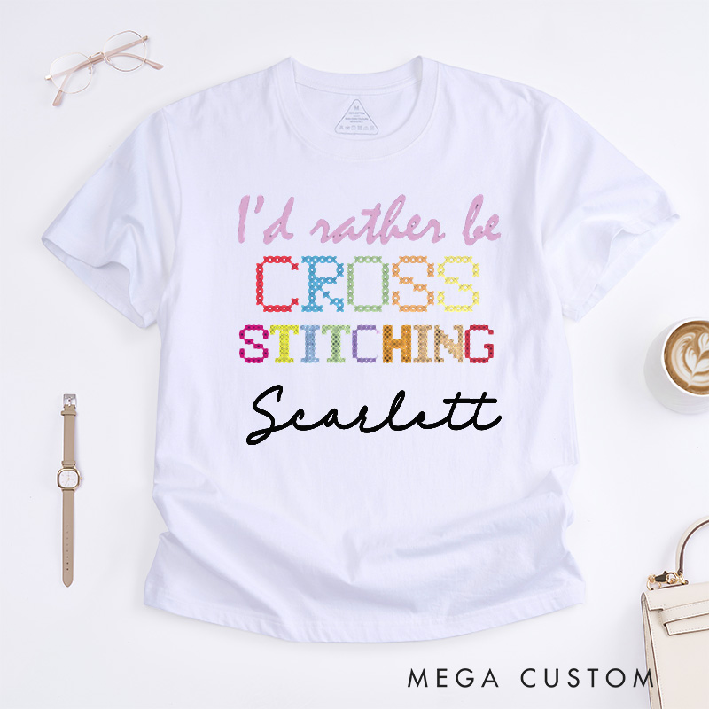 Personalized I'd Rather Be Cross Stitching Classic T-Shirts Cross Stitch Lover Shirt Sewing Lovers Quilting Tee