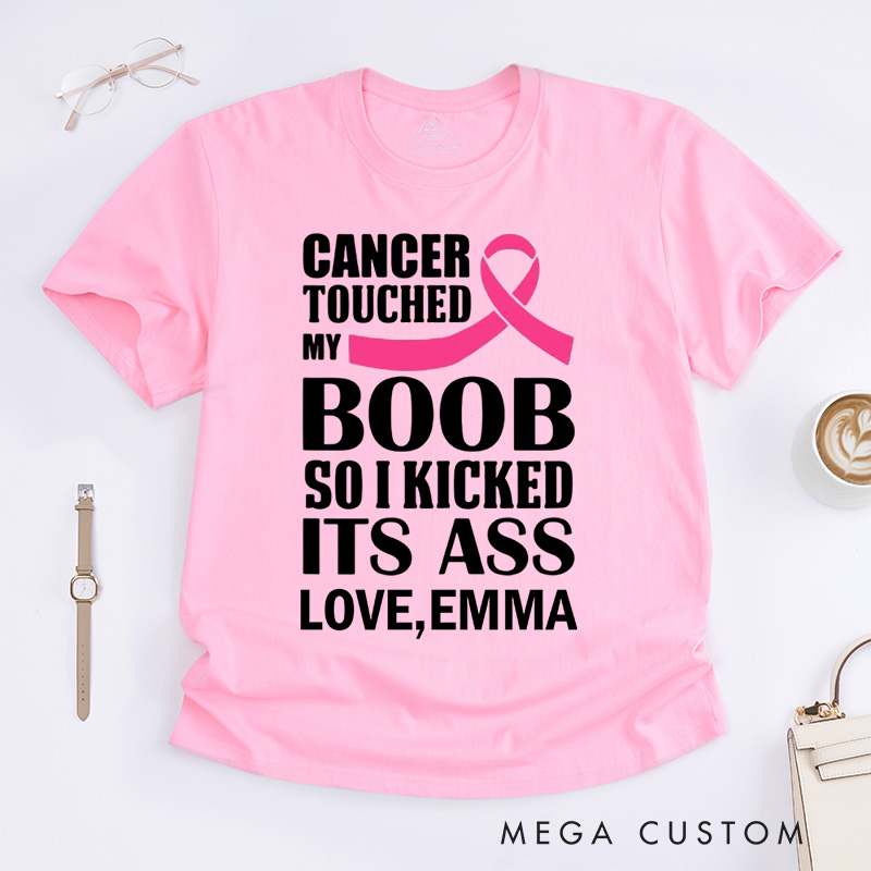 Personalized Cancer Touched My Boob So I Kicked Its Ass T-Shirt Cancer Awareness Gift Gift
